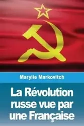 La Révolution russe vue par une Française - Markovitch Marylie