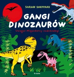 Gangi dinozaurów. Uwaga! Mięsożercy nadchodzą! - Sarah Sheppard