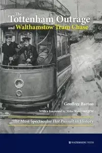 The Tottenham Outrage and Walthamstow Tram Chase - Barton Geoffrey