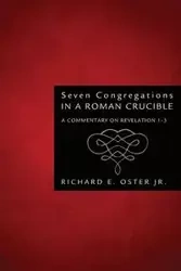 Seven Congregations in a Roman Crucible - Richard E. Oster Jr.
