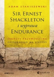 Sir Ernest Shackleton i wyprawa Endurance - Adam Staniszewski