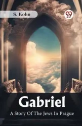 Gabriel A Story Of The Jews In Prague - Kohn S.