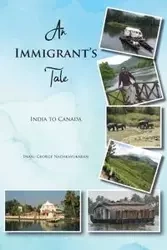 An Immigrant's Tale - George Nadakavukaran Inasu