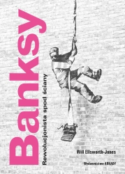 Banksy. Rewolucjonista spod ściany - Will Ellsworth-Jones