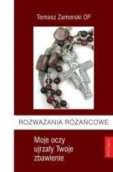 Rozważania różańcowe. Moje oczy ujrzały ... - Tomasz Zamorski OP
