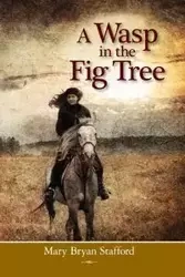 A Wasp in the Fig Tree - Mary Bryan Stafford