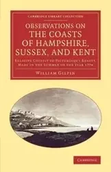 Observations on the Coasts of Hampshire, Sussex, and Kent - William Gilpin