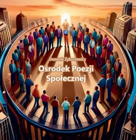 Ośrodek Poezji Społecznej - Dominik Żyburtowicz