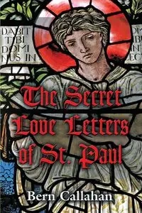 The Secret Love Letters of Saint Paul - Callahan Bern