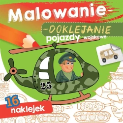 Malowanie-doklejanie. Pojazdy wojskowe - Wydawnictwo Skrzat