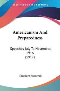 Americanism And Preparedness - Roosevelt Theodore