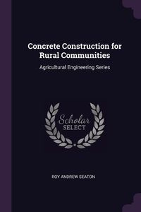 Concrete Construction for Rural Communities - Roy Andrew Seaton