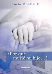 ¿Por qué murió mi hijo...? - Montiel F. Rocío