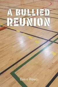 A Bullied Reunion - Chris Ponici