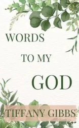 Words To My God - Tiffany Gibbs