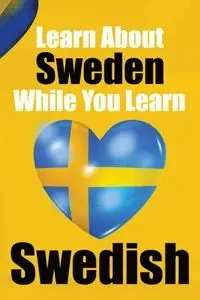 Learn 50 Things You Didn't About Sweden While You Learn Swedish | Perfect for Beginners, Children, Adults and Other Swedish Learners - de Haan Auke