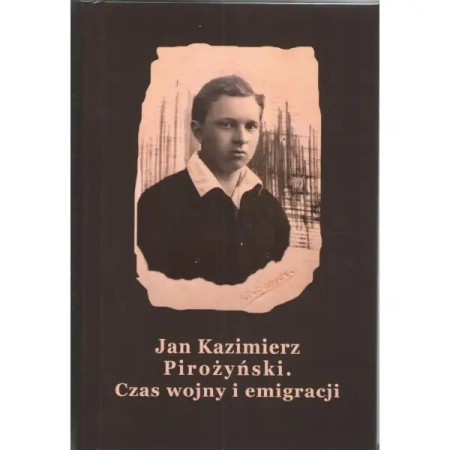 Czas wojny i emigracji - Jan Kazimierz Pirożyński