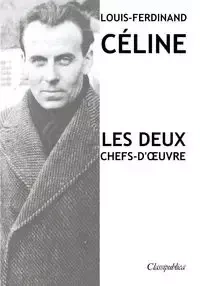 Louis-Ferdinand Céline - Les deux chefs-d'œuvre - Céline Louis-Ferdinand