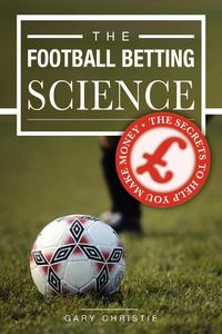 The Football Betting Science - Christie Gary