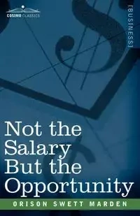 Not the Salary But the Opportunity - Marden Orison Swett