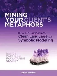 Mining Your Client's Metaphors - Gina Campbell