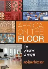 Africa On The Floor - The Exhibition Catalogue - Anjous-Zygmunt Lande