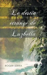 Le Destin Etrange de Luzbella - Roger Serra