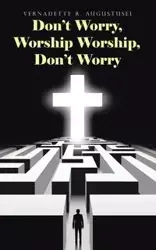 Don't Worry, Worship Worship, Don't Worry - Augustusel Vernadette R.