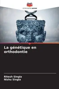 La génétique en orthodontie - Singla Ritesh