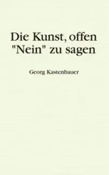 Die Kunst, offen "Nein" zu sagen - Kastenbauer Georg