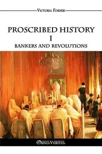 Proscribed History I - Bankers and revolutions - Victoria Forner