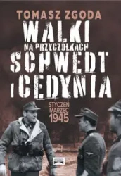 Walki na przyczółkach Schwedt i Cedynia. Styczeń - marzec 1945 - Tomasz Zgoda