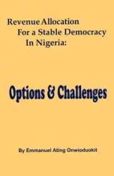 Revenue Allocation for a Stable Democrac - Emmanuel Onwioduokit Ating