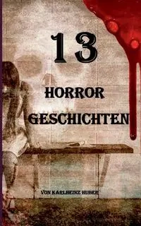 13 Horrorgeschichten - Huber Karlheinz