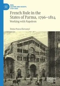 French Rule in the States of Parma, 1796-1814 - Harsanyi Doina Pasca