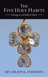 The Five Holy Habits - Anderson Jon Rev. K. Dr.