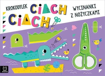 Wycinanki z nożyczkami. Krokodylek ciach, ciach! - praca zbiorowa