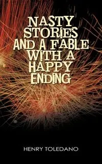 Nasty Stories and a Fable with a Happy Ending - Henry Toledano