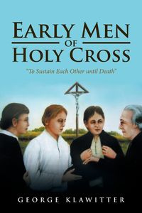 Early Men of Holy Cross - George Klawitter