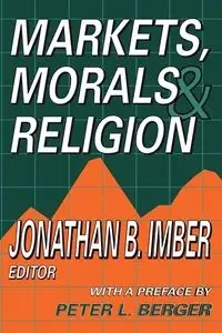 Markets, Morals, and Religion - Jonathan B. Imber