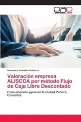 Valoración empresa ALISCCA por método Flujo de Caja Libre Descontado - Alexandra Jaramillo Gutiérrez