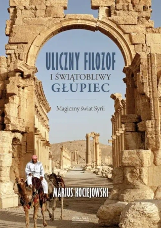 Uliczny filozof i świątobliwy głupiec magiczny świat syrii - Marius Kociejowski