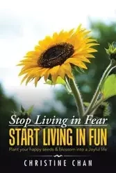 Stop Living in Fear Start Living in Fun - Chan Christine
