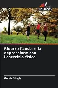 Ridurre l'ansia e la depressione con l'esercizio fisico - Singh Gurvir