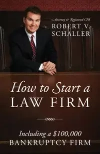 How to Start a Law Firm - Robert V. Schaller