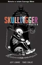 Czarny Młot. Skulldigger i Kostek - Jeff Lemire, Toni Zonjić, Tomasz Sidorkiewicz