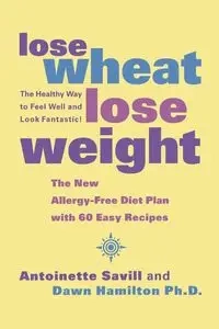 Lose Wheat, Lose Weight - Antoinette Savill