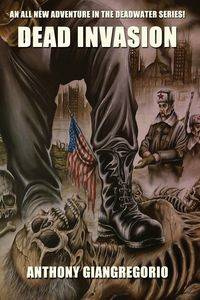 Dead Invasion (Deadwater Series Book 11) - Anthony Giangregorio