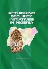 Rethinking Security Initiatives in Nigeria - Babafemi A. Badejo