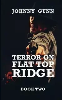 Terror on Flat Top Ridge - Johnny Gunn